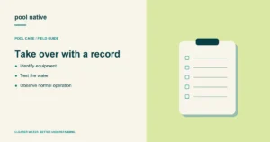 Take over with a record. Identify equipment; Test the water; Observe normal operation.