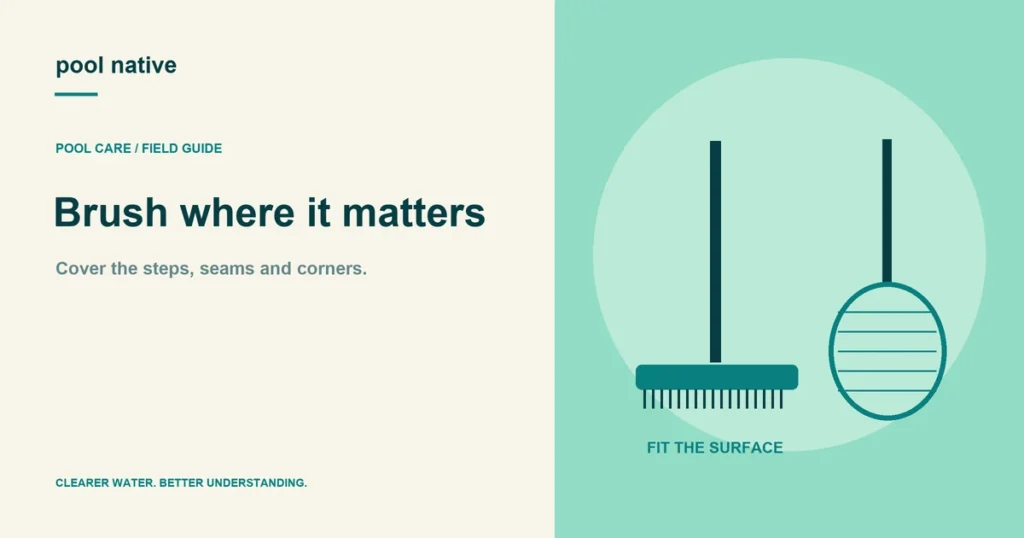Brush where it matters. Cover the steps, seams and corners.